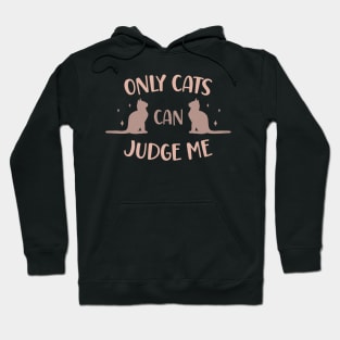 Only cats can judge me Hoodie